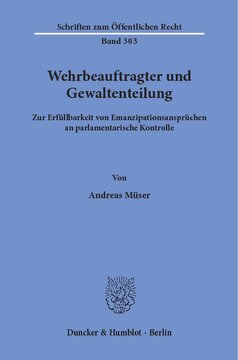 Wehrbeauftragter und Gewaltenteilung: Zur Erfüllbarkeit von Emanzipationsansprüchen an parlamentarische Kontrolle