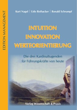 Intuition - Innovation - Werteorientierung: Die drei Kardinaltugenden für Führungskräfte von heute