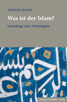 Was ist der Islam?: Grundzüge einer Weltreligion