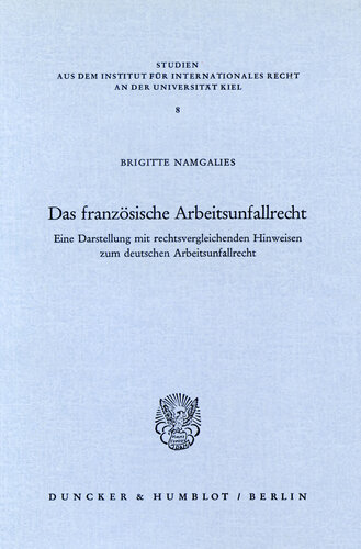 Das französische Arbeitsunfallrecht: Eine Darstellung mit rechtsvergleichenden Hinweisen zum deutschen Arbeitsunfallrecht