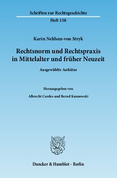 Rechtsnorm und Rechtspraxis im Mittelalter und in früher Neuzeit: Ausgewählte Aufsätze. Hrsg. von Albrecht Cordes / Bernd Kannowski