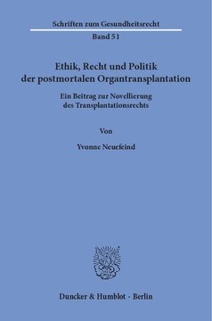 Ethik, Recht und Politik der postmortalen Organtransplantation: Ein Beitrag zur Novellierung des Transplantationsrechts