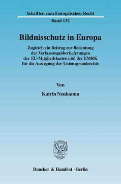 Bildnisschutz in Europa: Zugleich ein Beitrag zur Bedeutung der Verfassungsüberlieferungen der EU-Mitgliedstaaten und der EMRK für die Auslegung der Unionsgrundrechte