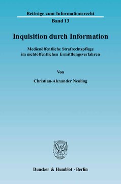 Inquisition durch Information: Medienöffentliche Strafrechtspflege im nichtöffentlichen Ermittlungsverfahren