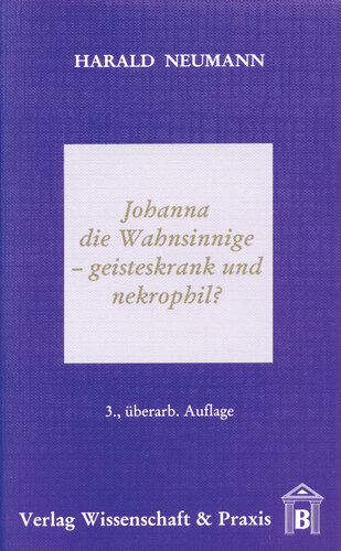 Johanna die Wahnsinnige – geisteskrank und nekrophil?