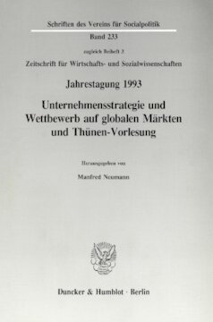 Unternehmensstrategie und Wettbewerb auf globalen Märkten und Thünen-Vorlesung: Jahrestagung des Vereins für Socialpolitik, Gesellschaft für Wirtschafts- und Sozialwissenschaften, in Münster 1993