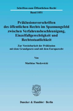 Präklusionsvorschriften des öffentlichen Rechts im Spannungsfeld zwischen Verfahrensbeschleunigung, Einzelfallgerechtigkeit und Rechtsstaatlichkeit: Zur Vereinbarkeit der Präklusion mit dem Grundgesetz und mit dem Europarecht