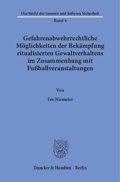 Gefahrenabwehrrechtliche Möglichkeiten der Bekämpfung ritualisierten Gewaltverhaltens im Zusammenhang mit Fußballveranstaltungen