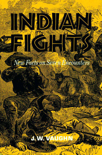 Indian Fights: New Facts on Seven Encounters