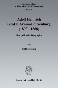 Adolf Heinrich Graf v. Arnim-Boitzenburg (1803–1868): Eine politische Biographie