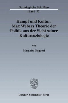 Kampf und Kultur: Max Webers Theorie der Politik aus der Sicht seiner Kultursoziologie