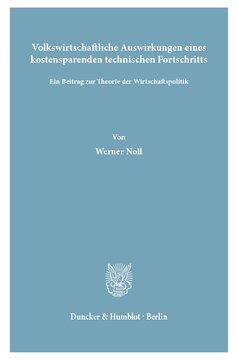 Volkswirtschaftliche Auswirkungen eines kostensparenden technischen Fortschritts: Ein Beitrag zur Theorie der Wirtschaftspolitik