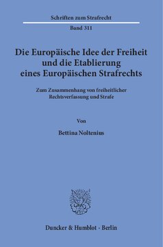 Die Europäische Idee der Freiheit und die Etablierung eines Europäischen Strafrechts: Zum Zusammenhang von freiheitlicher Rechtsverfassung und Strafe