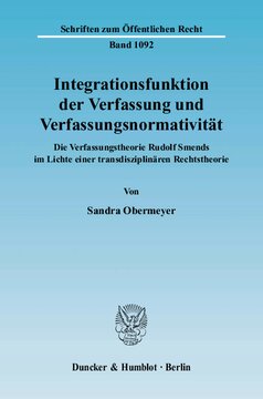 Integrationsfunktion der Verfassung und Verfassungsnormativität: Die Verfassungstheorie Rudolf Smends im Lichte einer transdisziplinären Rechtstheorie