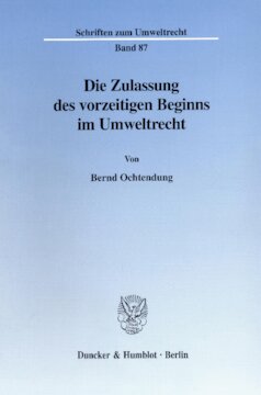 Die Zulassung des vorzeitigen Beginns im Umweltrecht: Eine Studie zu den §§ 9a WHG, 33 KrW-/AbfG, 57b Abs. 1 BBergG und 8a BImSchG