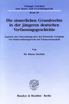 Die steuerlichen Grundrechte in der jüngeren deutschen Verfassungsgeschichte: Zugleich eine Untersuchung über das historische Verhältnis von Steuerverfassungsrecht und Finanzwissenschaft