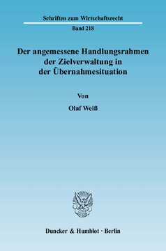 Der angemessene Handlungsrahmen der Zielverwaltung in der Übernahmesituation: Eine rechtsvergleichende Analyse vor dem Hintergrund ökonomischer Überlegungen zur Corporate Governance