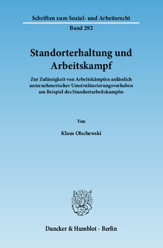 Standorterhaltung und Arbeitskampf: Zur Zulässigkeit von Arbeitskämpfen anlässlich unternehmerischer Umstrukturierungsvorhaben am Beispiel des Standortarbeitskampfes