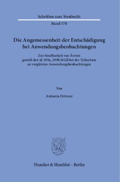 Die Angemessenheit der Entschädigung bei Anwendungsbeobachtungen: Zur Strafbarkeit von Ärzten gemäß den §§ 299a, 299b StGB bei der Teilnahme an vergüteten Anwendungsbeobachtungen