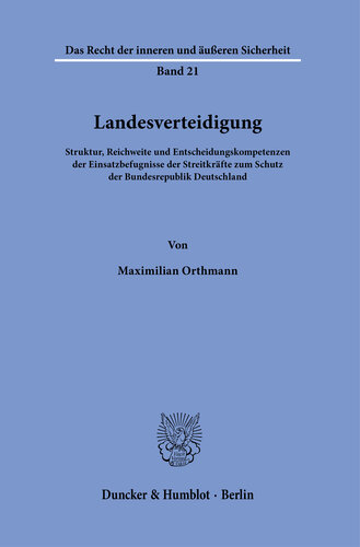 Landesverteidigung: Struktur, Reichweite und Entscheidungskompetenzen der Einsatzbefugnisse der Streitkräfte zum Schutz der Bundesrepublik Deutschland