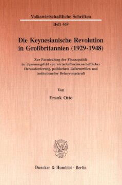 Die Keynesianische Revolution in Großbritannien (1929-1948): Zur Entwicklung der Finanzpolitik im Spannungsfeld von wirtschaftswissenschaftlicher Herausforderung, politischem Reformwillen und institutioneller Beharrungskraft