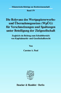 Die Relevanz des Wertpapiererwerbs- und Übernahmegesetzes (WpÜG) für Verschmelzungen und Spaltungen unter Beteiligung der Zielgesellschaft: Zugleich ein Beitrag zum Schnittbereich von Kapitalmarkt- und Gesellschaftsrecht