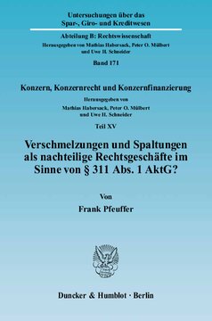 Verschmelzungen und Spaltungen als nachteilige Rechtsgeschäfte im Sinne von § 311 Abs. 1 AktG?: Konzern, Konzernrecht und Konzernfinanzierung, Teil XV. Hrsg. von Mathias Habersack / Peter O. Mülbert / Uwe H. Schneider