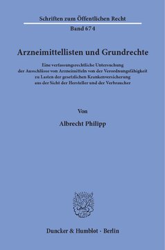 Arzneimittellisten und Grundrechte: Eine verfassungsrechtliche Untersuchung der Ausschlüsse von Arzneimitteln von der Verordnungsfähigkeit zu Lasten der gesetzlichen Krankenversicherung aus der Sicht der Hersteller und der Verbraucher