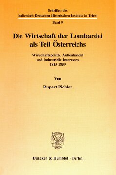 Die Wirtschaft der Lombardei als Teil Österreichs: Wirtschaftspolitik, Außenhandel und industrielle Interessen 1815-1859