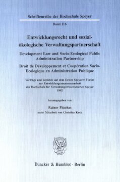 Entwicklungsrecht und sozial-ökologische Verwaltungspartnerschaft / Development Law and Socio-Ecological Public Administration Partnership / Droit de Développement et Coopération Socio-Ecologique en Administration Publique: Vorträge und Berichte auf dem Ersten Speyerer Forum zur Entwicklungszusammenarbeit der Hochschule für Verwaltungswissenschaften Speyer 1993