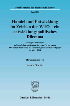 Handel und Entwicklung im Zeichen der WTO - ein entwicklungspolitisches Dilemma: Vorträge und Berichte auf dem 9. Internationalen Speyerer Forum an der Deutschen Hochschule für Verwaltungswissenschaften Speyer im März 2004