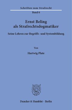 Ernst Beling als Strafrechtsdogmatiker: Seine Lehren zur Begriffs- und Systembildung