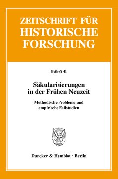 Säkularisierungen in der Frühen Neuzeit: Methodische Probleme und empirische Fallstudien