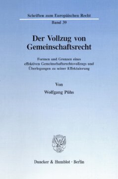 Der Vollzug von Gemeinschaftsrecht: Formen und Grenzen eines effektiven Gemeinschaftsrechtsvollzugs und Überlegungen zu seiner Effektuierung