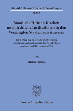 Staatliche Hilfe an Kirchen und kirchliche Institutionen in den Vereinigten Staaten von Amerika: Ein Beitrag zur historischen Entwicklung und Gegenwartsproblematik des Verhältnisses von Staat und Kirche in den USA. Mit einem Vorwort von Ulrich Scheuner