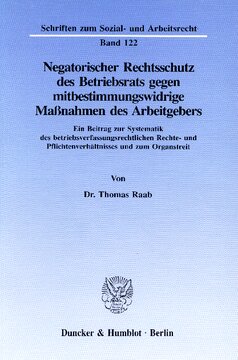 Negatorischer Rechtsschutz des Betriebsrats gegen mitbestimmungswidrige Maßnahmen des Arbeitgebers: Ein Beitrag zur Systematik des betriebsverfassungsrechtlichen Rechte- und Pflichtenverhältnisses und zum Organstreit