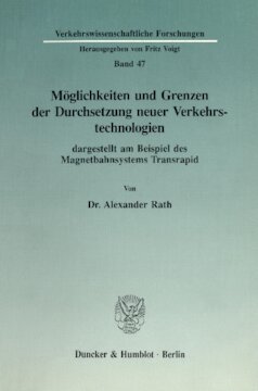 Möglichkeiten und Grenzen der Durchsetzung neuer Verkehrstechnologien dargestellt am Beispiel des Magnetbahnsystems Transrapid