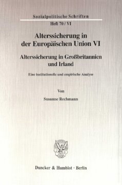 Alterssicherung in der Europäischen Union VI: Alterssicherung in Großbritannien und Irland. Eine institutionelle und empirische Analyse. Hrsg. von Diether Döring / Richard Hauser