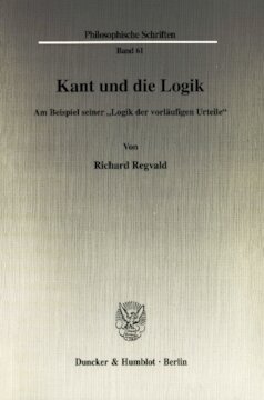 Kant und die Logik: Am Beispiel seiner »Logik der vorläufigen Urteile«