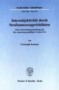 Intersubjektivität durch Strafzumessungsrichtlinien: Eine Untersuchung mit Bezug auf die »sentencing guidelines« in den USA