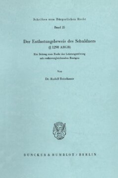 Der Entlastungsbeweis des Schuldners (§ 1298 ABGB): Ein Beitrag zum Recht der Leistungsstörung mit rechtsvergleichenden Bezügen