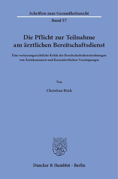 Die Pflicht zur Teilnahme am ärztlichen Bereitschaftsdienst: Eine verfassungsrechtliche Kritik der Bereitschaftsdienstordnungen von Ärztekammern und Kassenärzlichen Vereinigungen