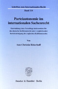 Parteiautonomie im internationalen Sachenrecht: Entwicklung eines Vorschlags insbesondere für das deutsche Kollisionsrecht unter vergleichender Berücksichtigung des englischen Kollisionsrecht