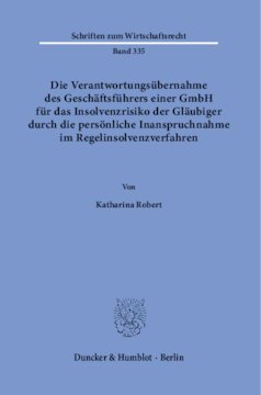 Die Verantwortungsübernahme des Geschäftsführers einer GmbH für das Insolvenzrisiko der Gläubiger durch die persönliche Inanspruchnahme im Regelinsolvenzverfahren