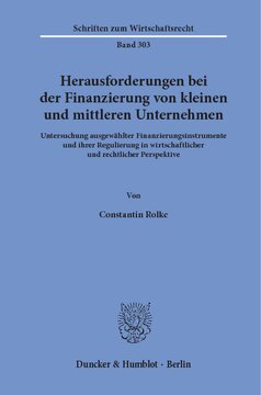 Herausforderungen bei der Finanzierung von kleinen und mittleren Unternehmen: Untersuchung ausgewählter Finanzierungsinstrumente und ihrer Regulierung in wirtschaftlicher und rechtlicher Perspektive