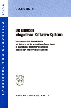 Die Diffusion integrativer Software-Systeme: Marketingrelevante Besonderheiten von Software und deren empirische Beschreibung im Rahmen eines Segmentierungsansatzes auf Basis der innerbetrieblichen Diffusion