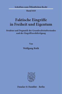 Faktische Eingriffe in Freiheit und Eigentum: Struktur und Dogmatik des Grundrechtstatbestandes und der Eingriffsrechtfertigung