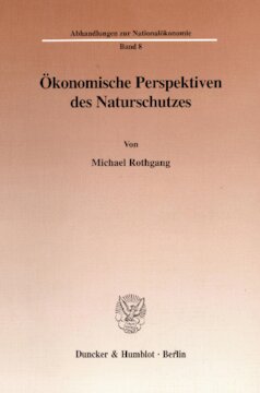 Ökonomische Perspektiven des Naturschutzes: Analyse naturschutzpolitischer Ansätze im Hinblick auf das Zusammenwirken von ökologischen Begrenzungen, institutionellen Strukturen und ökonomischen Erfordernissen