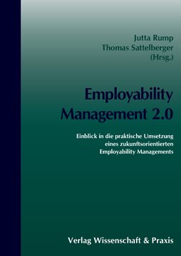 Employability Management 2.0: Einblick in die praktische Umsetzung eines zukunftsorientierten Employability Managements