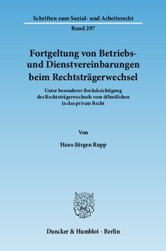 Fortgeltung von Betriebs- und Dienstvereinbarungen beim Rechtsträgerwechsel: Unter besonderer Berücksichtigung des Rechtsträgerwechsels vom öffentlichen in das private Recht